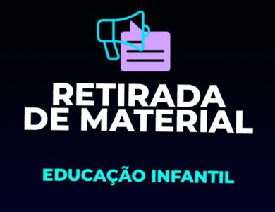 RETIRADA DE MATERIAL | EDUCAÇÃO INFANTIL